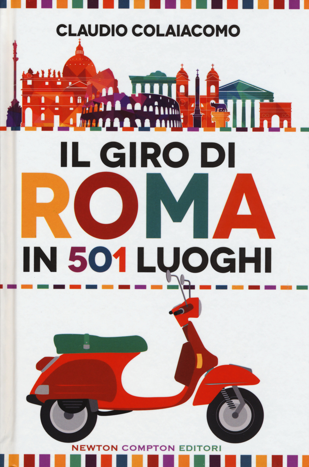 Il giro di Roma in 501 luoghi. La città come non l'avete mai vista