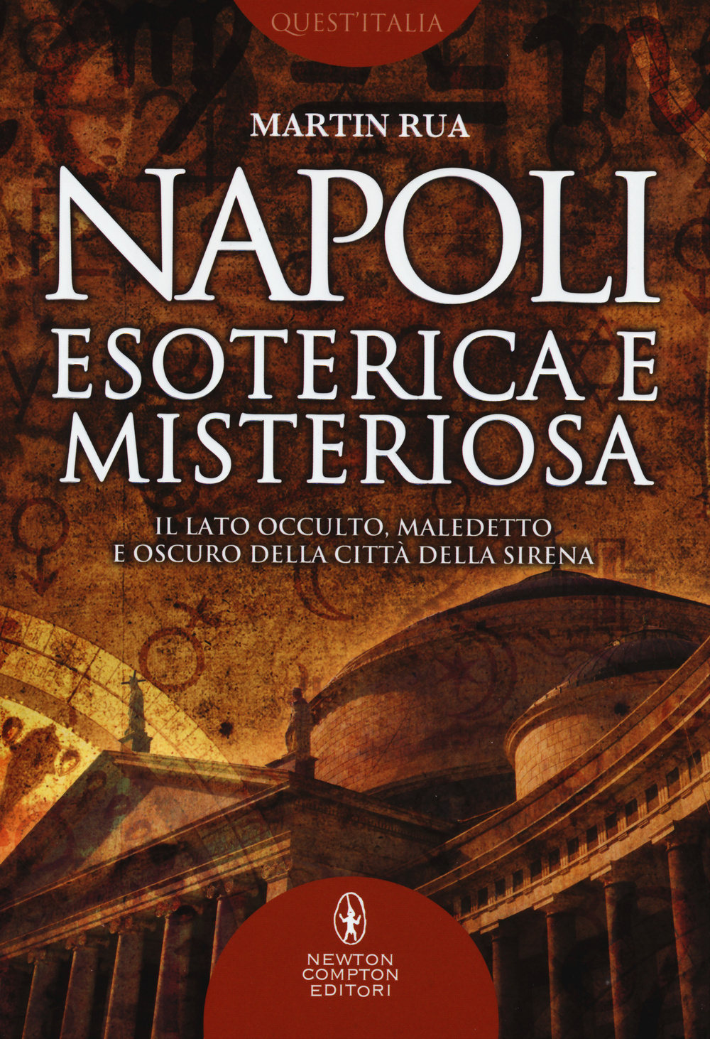 Napoli esoterica e misteriosa. Il lato occulto, maledetto e oscuro della città della sirena