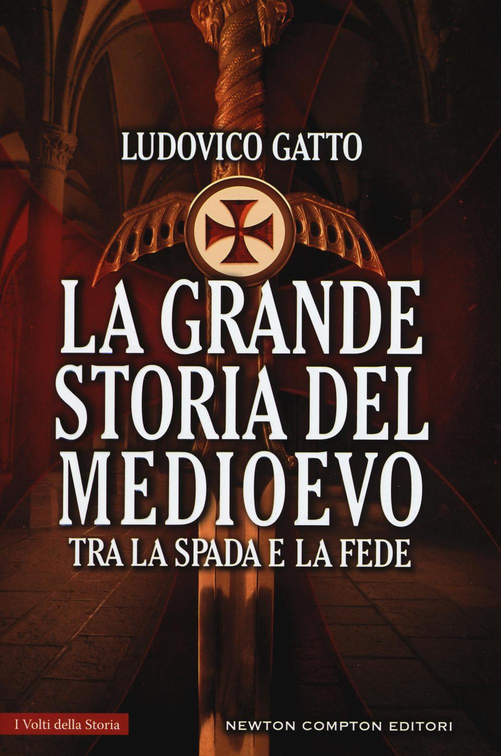 La grande storia del Medioevo. Tra la spada e la fede