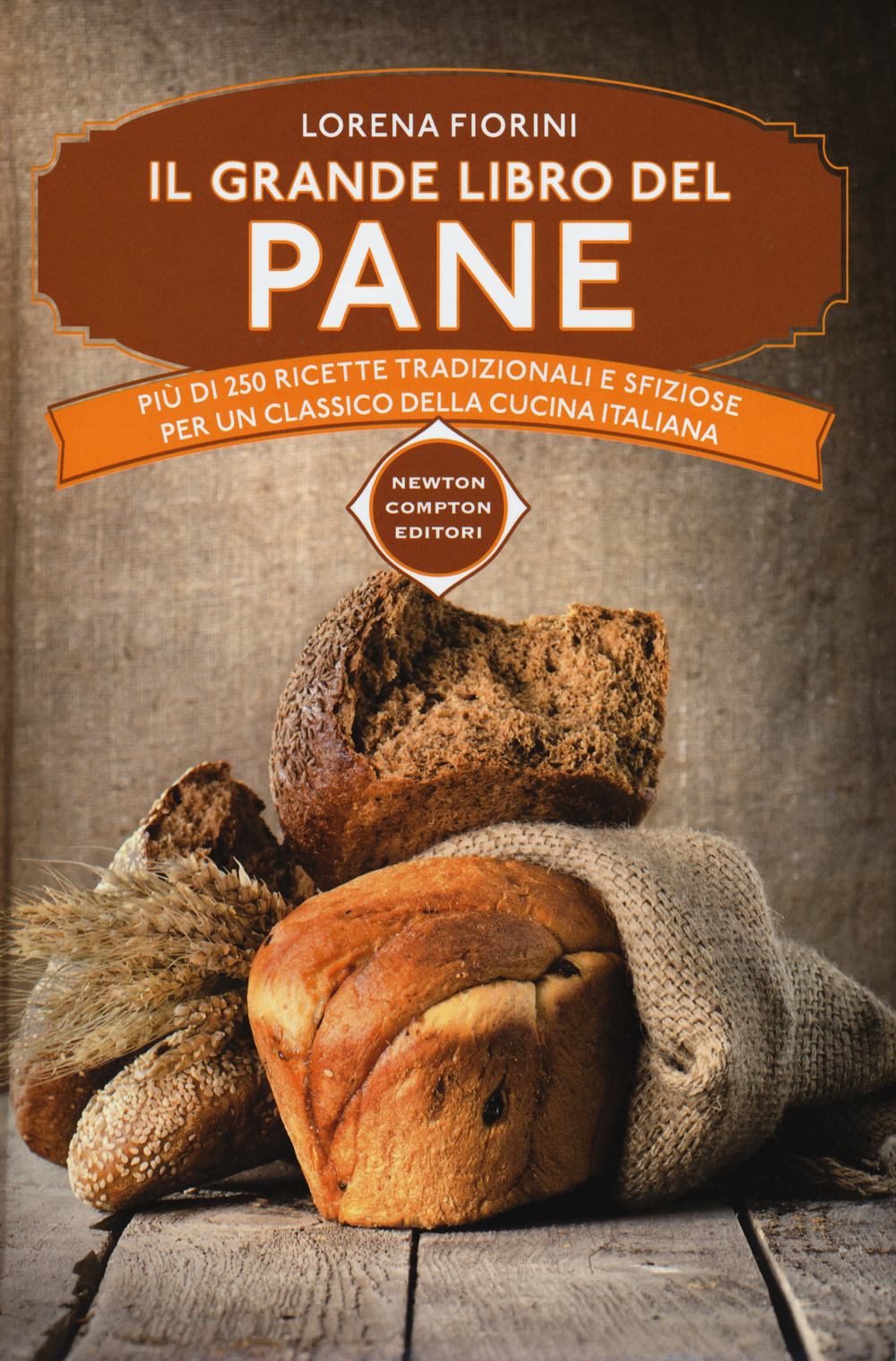 Il grande libro del pane. Più di 250 ricette tradizionali e sfiziose per un classico della cucina italiana