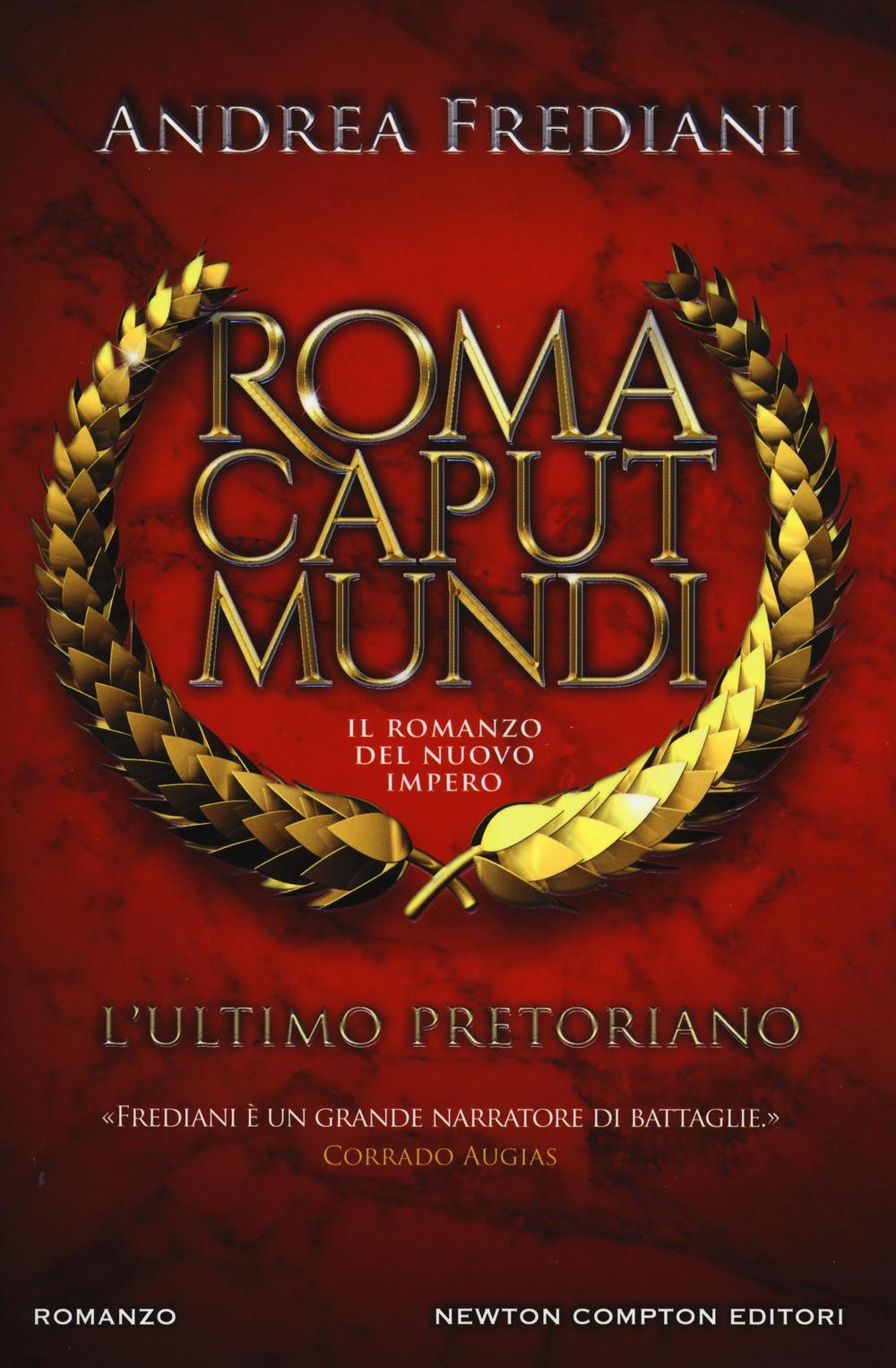 L'ultimo pretoriano. Roma caput mundi. Il romanzo del nuovo impero