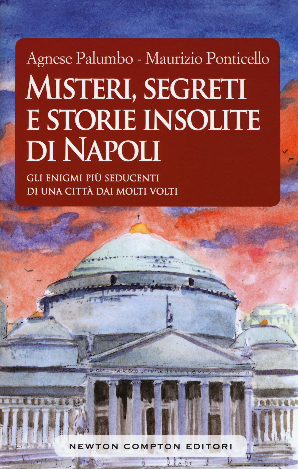 Misteri, segreti e storie insolite di Napoli. Gli enigmi più seducenti di una città dai molti volti
