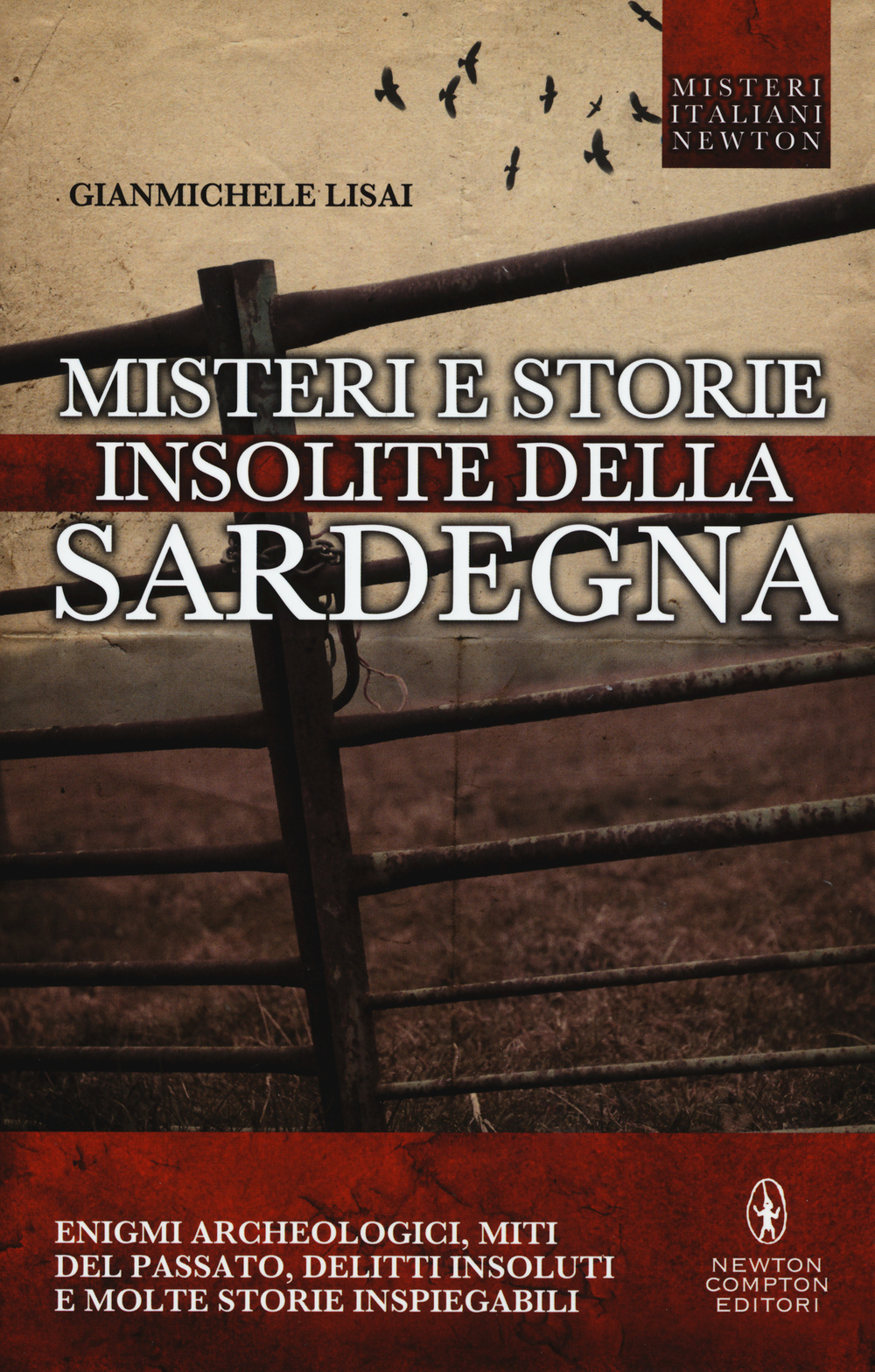 Misteri e storie insolite della Sardegna. Enigmi archeologici, miti del passato, delitti insoluti e molte storie inspiegabili