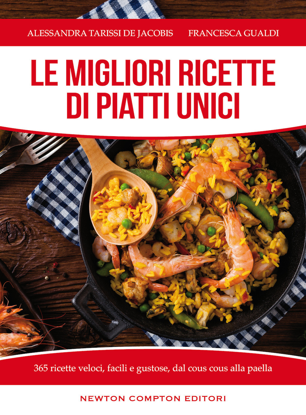 Le migliori ricette di piatti unici. 365 ricette veloci, facili e gustose dal cous cous alla paella