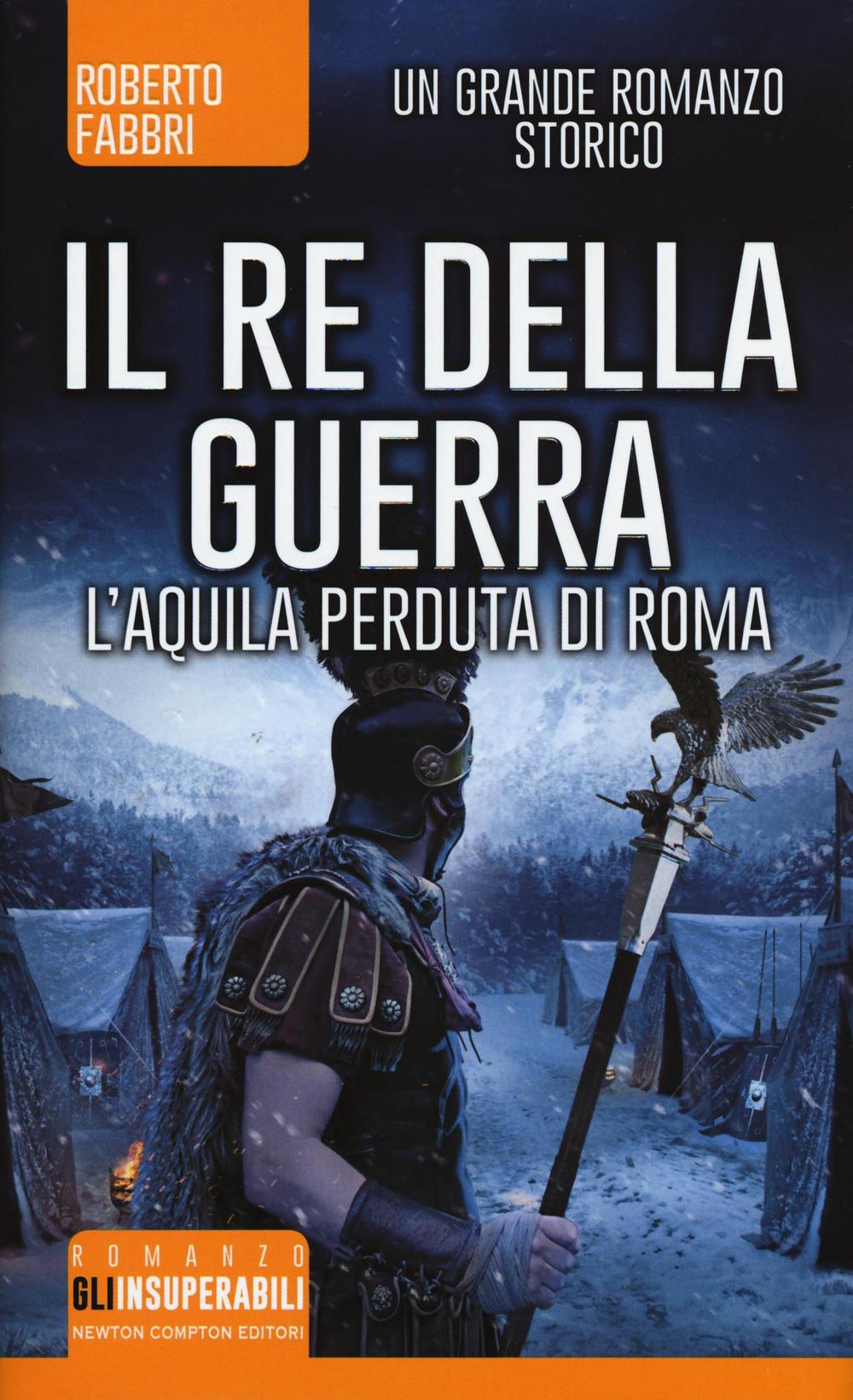 Il re della guerra. L'aquila perduta di Roma