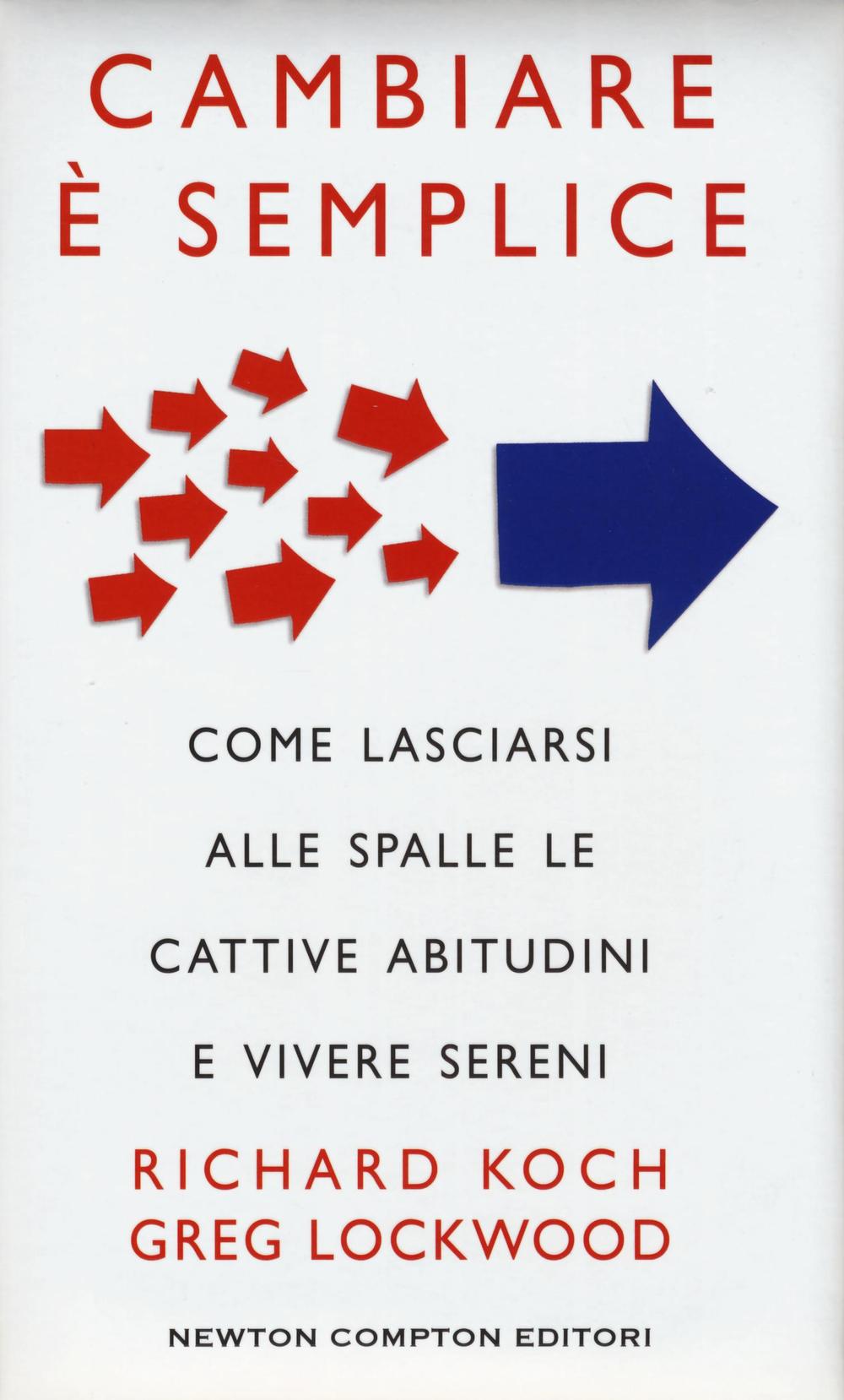 Cambiare è semplice. Come lasciarsi alle spalle le cattive abitudini e vivere sereni
