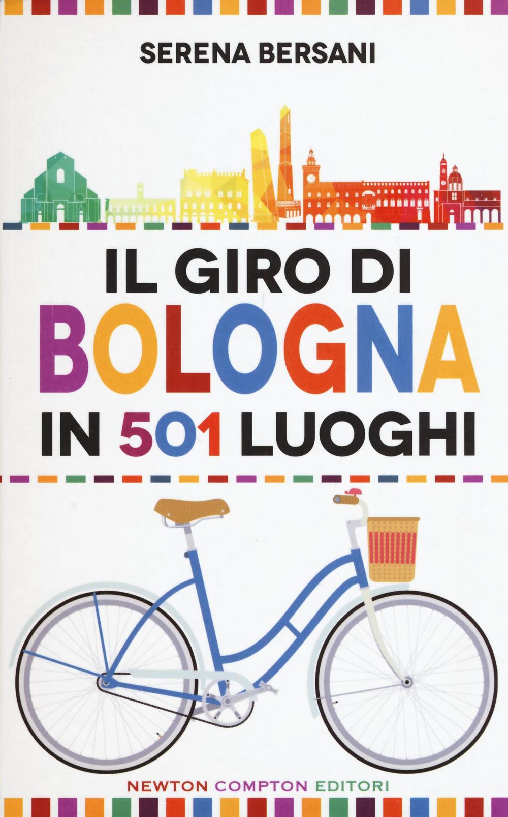 Il giro di Bologna in 501 luoghi. La città come non l'avete mai vista