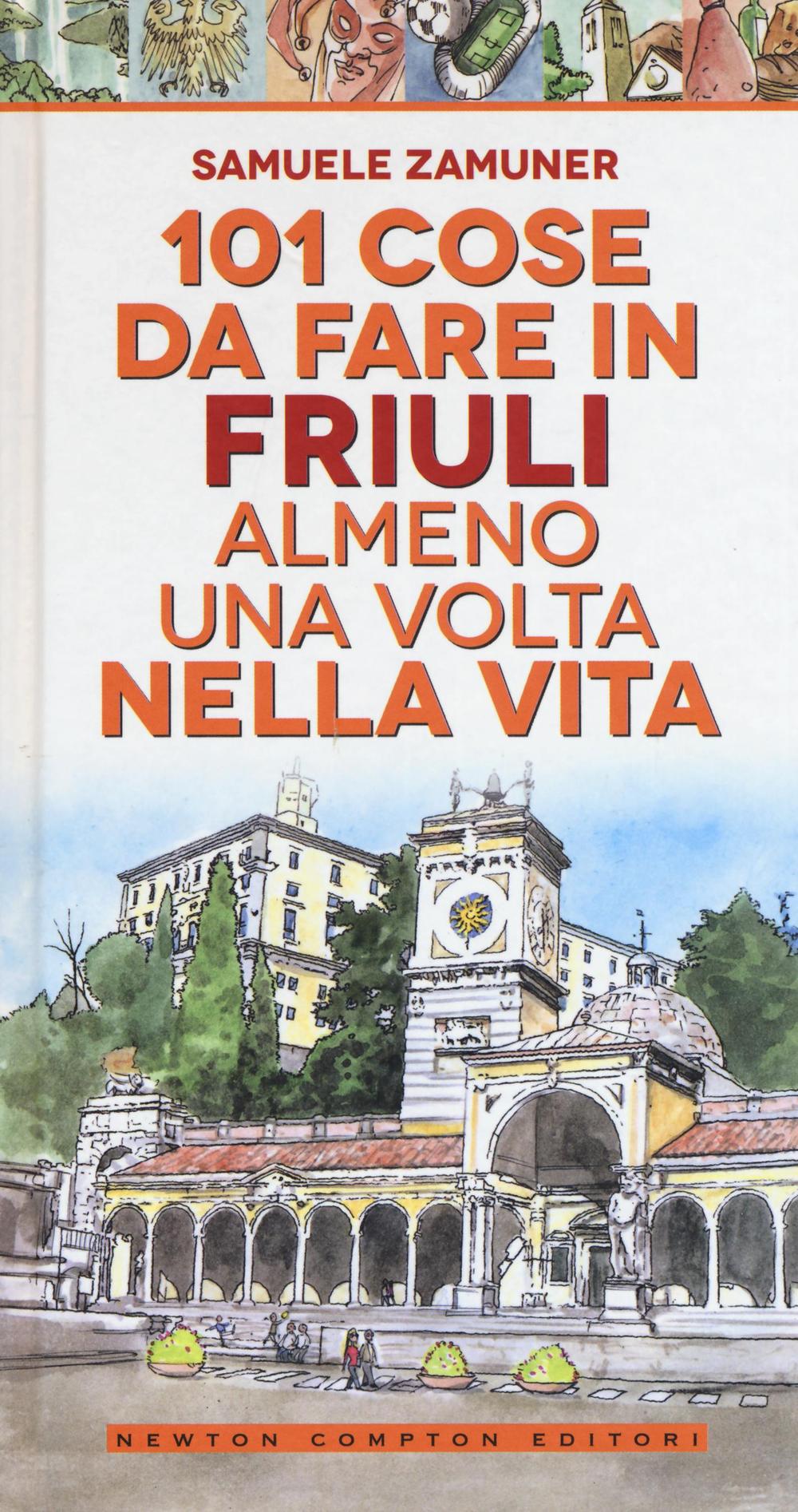 101 cose da fare in Friuli almeno una volta nella vita