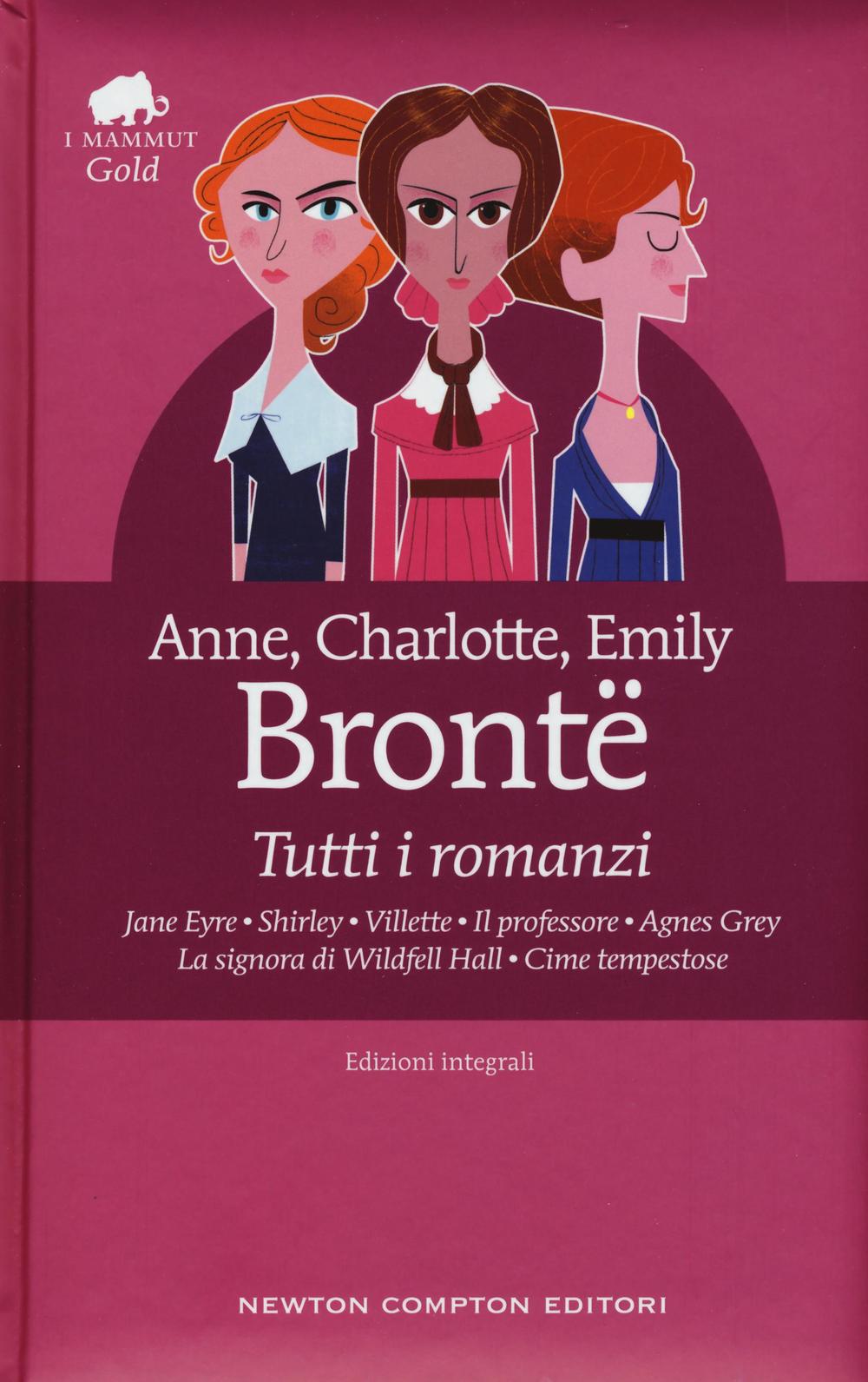 Tutti i romanzi: Jane Eyre-Shirley-Villette-Il professore-Agnes Grey-La signora di Wildfell Hall-Cime tempestose