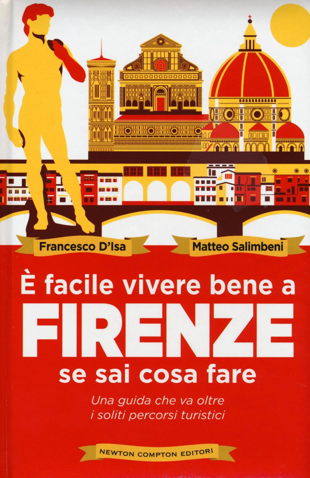 È facile vivere bene a Firenze se sai come fare. Una guida che va oltre i soliti percorsi turistici