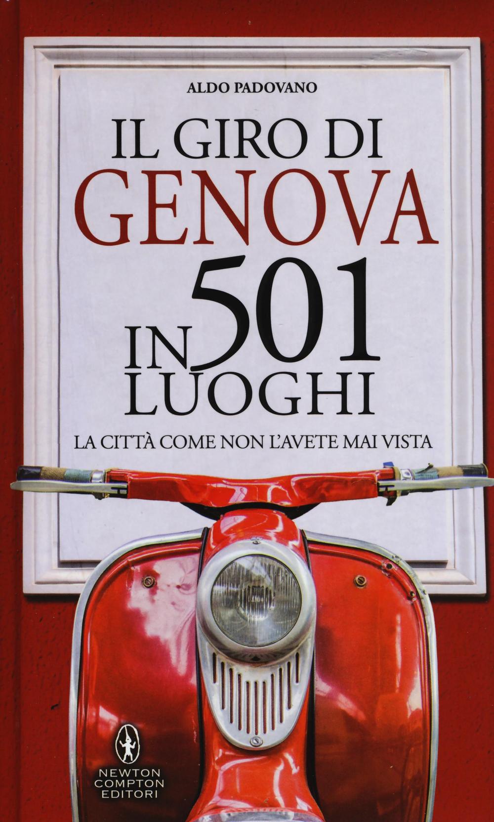 Il giro di Genova in 501 luoghi. La città come non l'avete mai vista