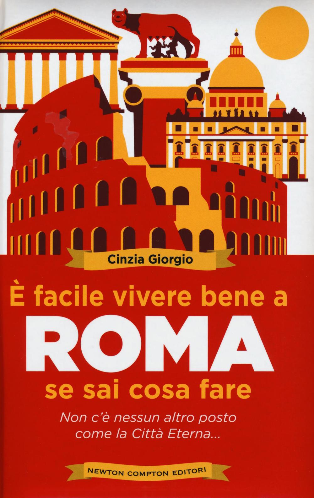 È facile vivere bene a Roma se sai cosa fare