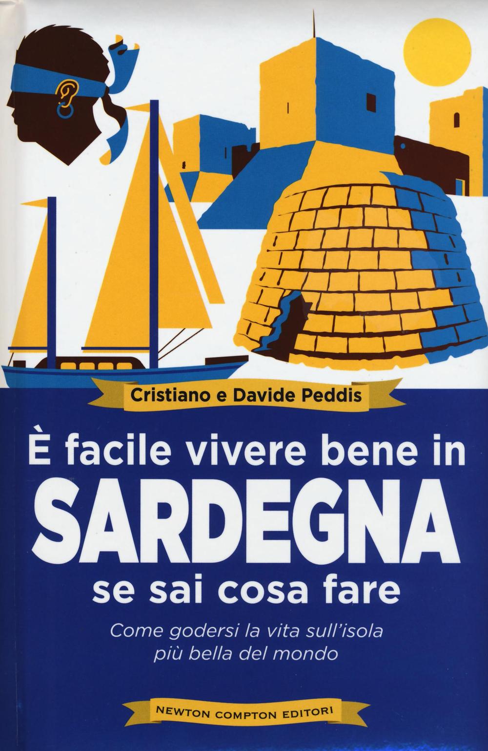 È facile vivere bene in Sardegna se sai cosa fare. Come godersi la vita sull'isola più bella del mondo