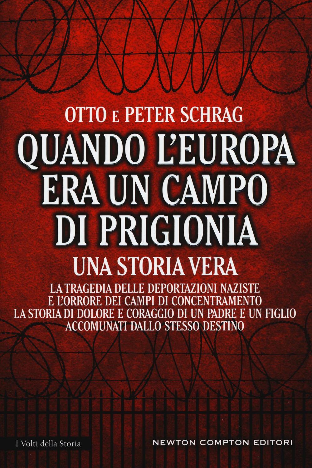 Quando l'Europa era un campo di prigionia. La tragedia delle deportazioni naziste e l'orrore dei campi di concentramento: la storia di dolore e coraggio di un padre