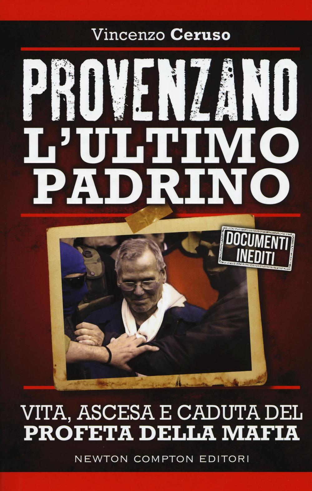 Provenzano l'ultimo padrino. Vita, ascesa e caduta del profeta della mafia
