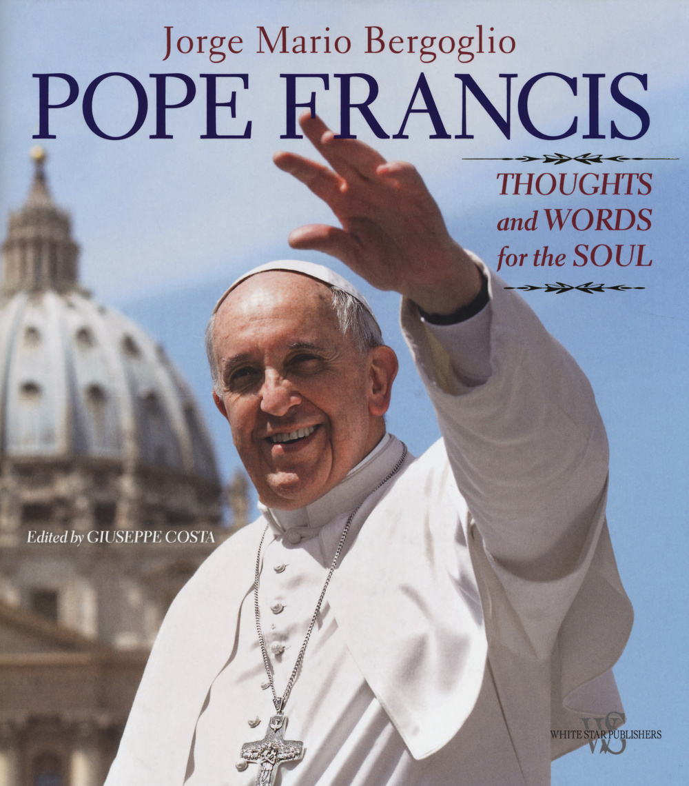 Pope Francis. Thoughts and worlds for the soul