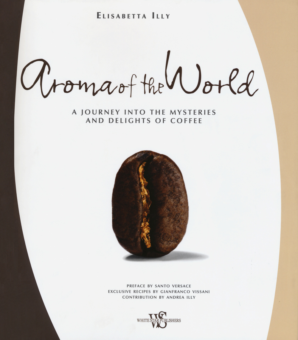 Aroma of the world. A journey into the mysteries and delights of coffee
