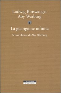 La guarigione infinita. Storia clinica di Aby Warburg