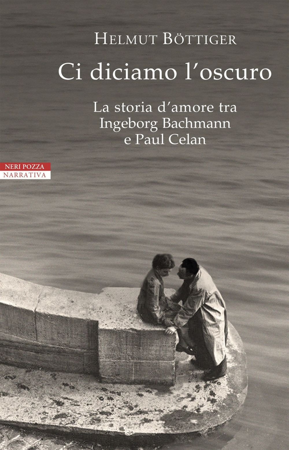 Ci diciamo l'oscuro. La storia d'amore tra Ingeborg Bachmann e Paul Celan