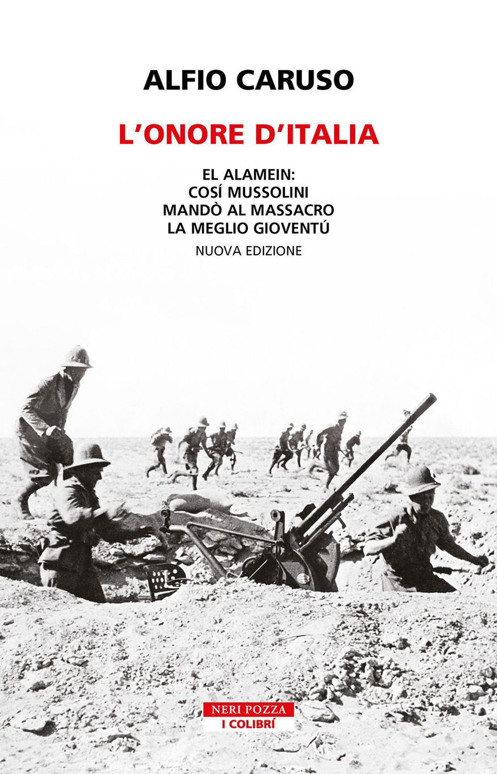 L'onore d'Italia. El Alamein: così Mussolini mandò al massacro la meglio gioventù