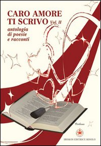 Caro amore ti scrivo. Tutto quello che avrei voluto dirti. Vol. 2
