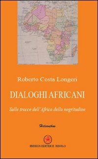 Dialoghi africani. Sulle tracce dell'Africa della negritudine