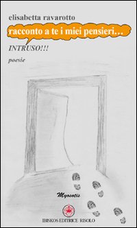 Racconto a te i miei pensieri... intruso!!!