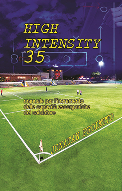 High intensity 35. Manuale per l'incremento delle capacità esoergoniche del calciatore