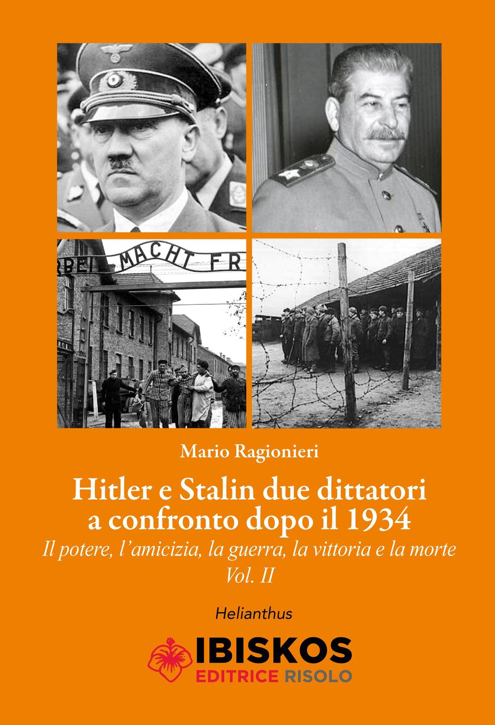 Hitler e Stalin. Vol. 2: Due dittatori a confronto dopo il 1934. Il potere, l'amicizia, la guerra la vittoria e la morte