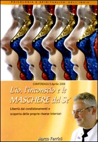 L'io, l'inconscio e le maschere del sé. Libertà dai condizionamenti e scoperta delle proprie risorse interiori. Audiolibro. CD Audio formato MP3