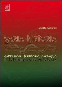 Varia historia. Narrazione, territorio, paesaggio: il folklore come mitologia