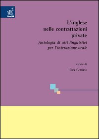 L'inglese nelle contrattazioni private. Antologia di atti linguistici per l'interazione orale
