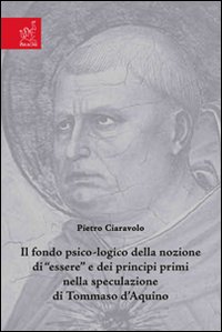 Il fondo psico-logico della nozione di «essere» e dei principi primi nella speculazione di Tommaso d'Aquino