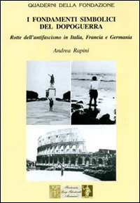 I fondamenti simbolici del dopoguerra. Rotte dell'antifascismo in Itala, Francia e Germania