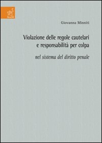 Violazione delle regole cautelari e responsabilità per colpa nel sistema del diritto penale