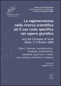 La ragionevolezza nella ricerca scientifica e il suo ruolo specifico nel sapere giuridico. Atti del Convegno di studi (Roma, 2-4 ottobre 2006)
