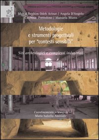 Metodologie e strumenti progettuali per «contesti sensibili»: siti archeologici e complessi industriali