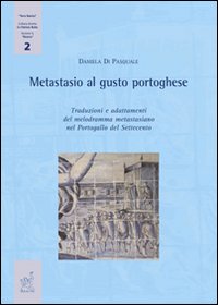 Metastasio al gusto portoghese. Traduzioni e adattamenti del melodramma metastasiano nel Portogallo del Settecento