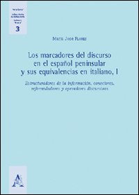 Los marcadores del discurso en el español peninsular y sus equivalencias en italiano. Vol. 1
