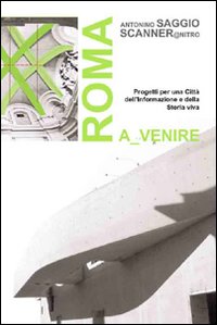 Roma a venire. Progetti per una città dell'informazione e della storia viva