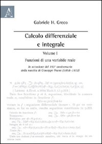 Calcolo differenziale e integrale. Vol. 1: Funzioni di una variabile reale. In occasione del 150° anniversario della nascita di Giuseppe Peano (1858-1932)