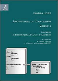 Architettura dei calcolatori. Vol. 1: Assembler e corrispondenza fra C++ e assembler con riferimento al personal computer e all'ambiente di programmazione DJGPP