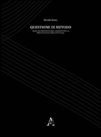 Questione di metodo. Analisi, sintesi, teorie e casi di studio sulla cultura del progetto