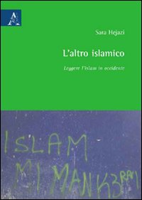 L'altro islamico. Leggere l'Islam in Occidente