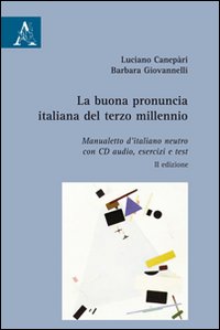 La buona pronuncia italiana del terzo millennio. Manualetto d'italiano neutro. Con esercizi, test