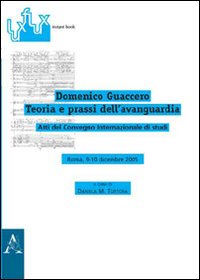 Domenico Guaccero. Teoria e prassi dell'avanguardia. Atti del Convegno internazionale di studi