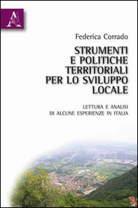 Strumenti e politiche territoriali per lo sviluppo locale. Lettura e analisi di alcune esperienze in Italia
