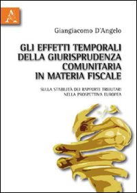 Gli effetti temporali della giurisprudenza comunitaria in materia fiscale. Sulla stabilità dei rapporti tributari nella prospettiva europea
