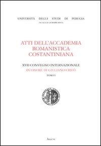 Atti dell'Accademia romanistica costantiniana. 17° Convegno internazionale in onore di Giuliano Crifò