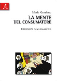 La mente del consumatore. Introduzione al neuromarketing